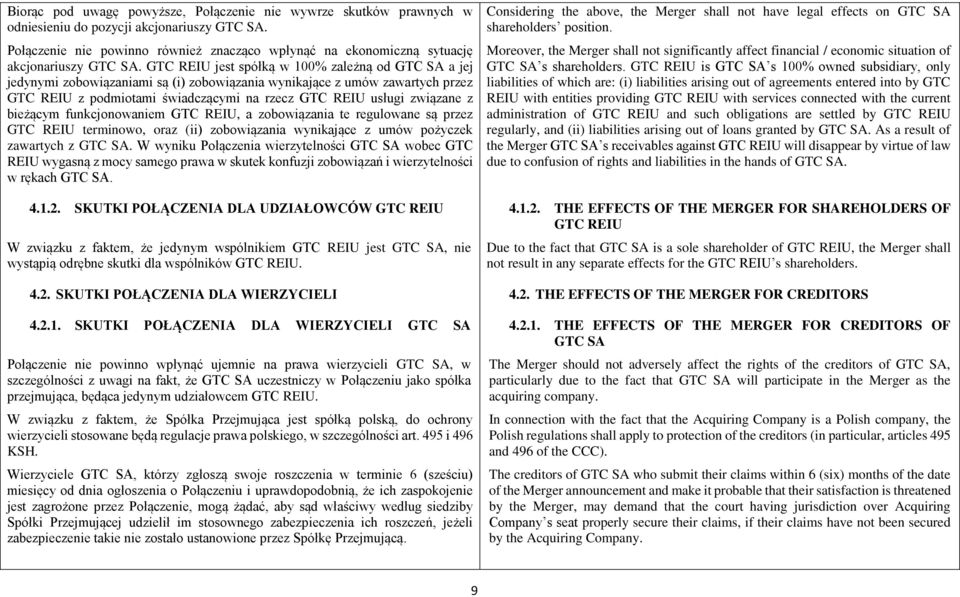 GTC REIU jest spółką w 100% zależną od GTC SA a jej jedynymi zobowiązaniami są (i) zobowiązania wynikające z umów zawartych przez GTC REIU z podmiotami świadczącymi na rzecz GTC REIU usługi związane