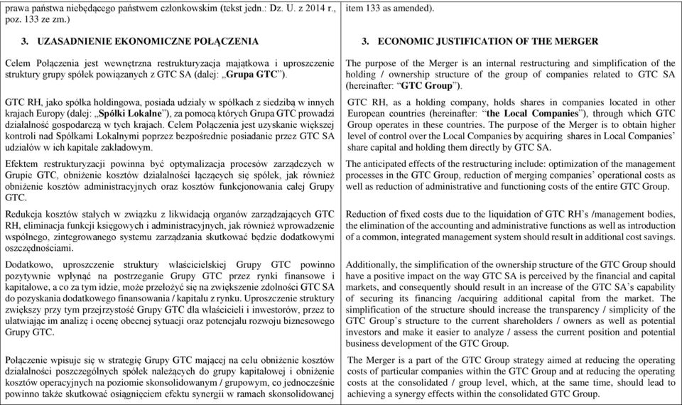 GTC RH, jako spółka holdingowa, posiada udziały w spółkach z siedzibą w innych krajach Europy (dalej: Spółki Lokalne ), za pomocą których Grupa GTC prowadzi działalność gospodarczą w tych krajach.