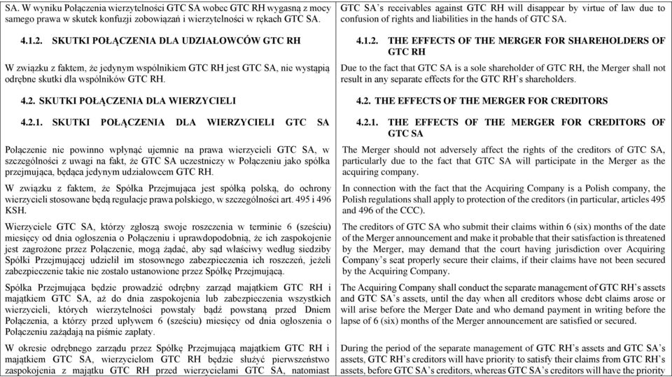 SKUTKI POŁĄCZENIA DLA WIERZYCIELI GTC SA Połączenie nie powinno wpłynąć ujemnie na prawa wierzycieli GTC SA, w szczególności z uwagi na fakt, że GTC SA uczestniczy w Połączeniu jako spółka