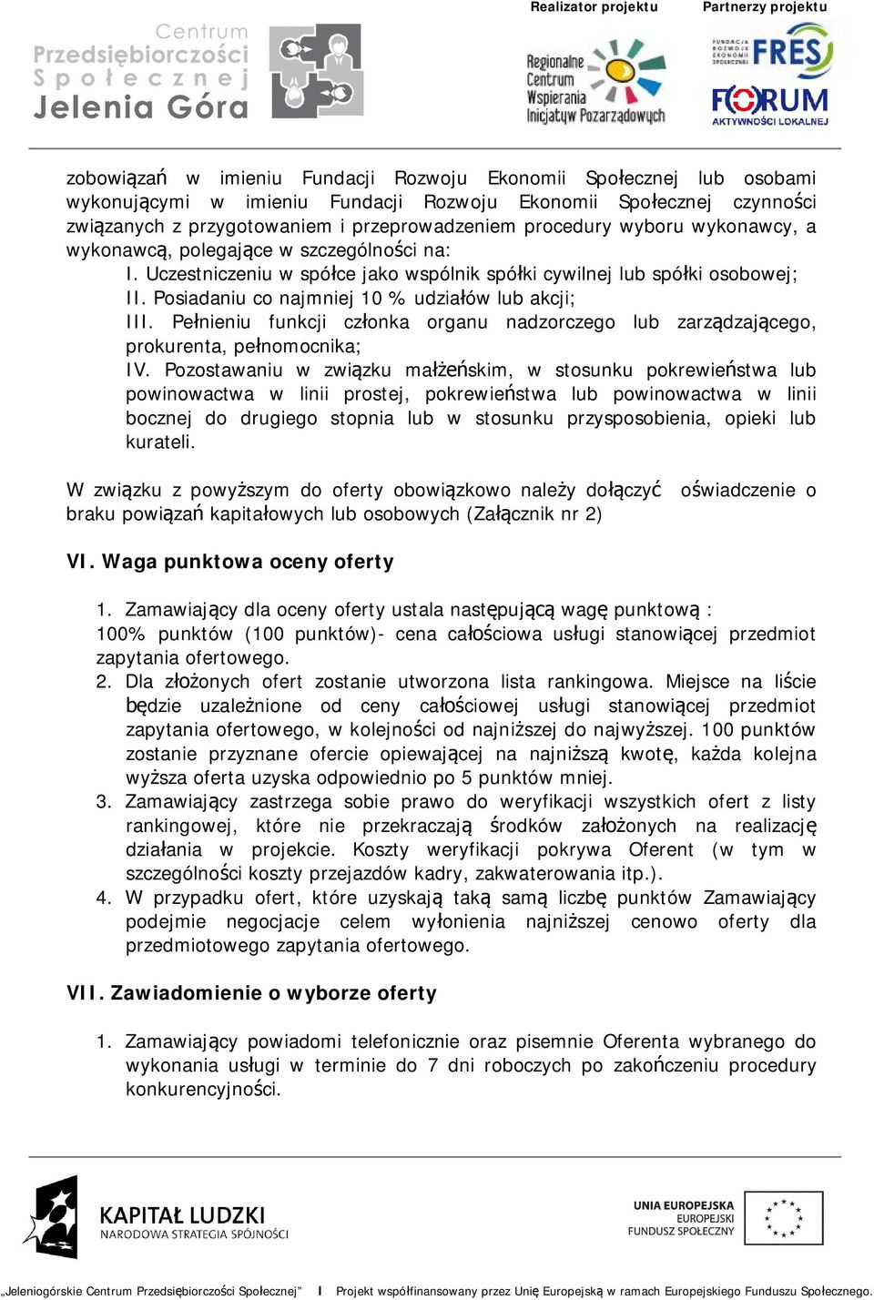 Pełnieniu funkcji członka organu nadzorczego lub zarządzającego, prokurenta, pełnomocnika; IV.