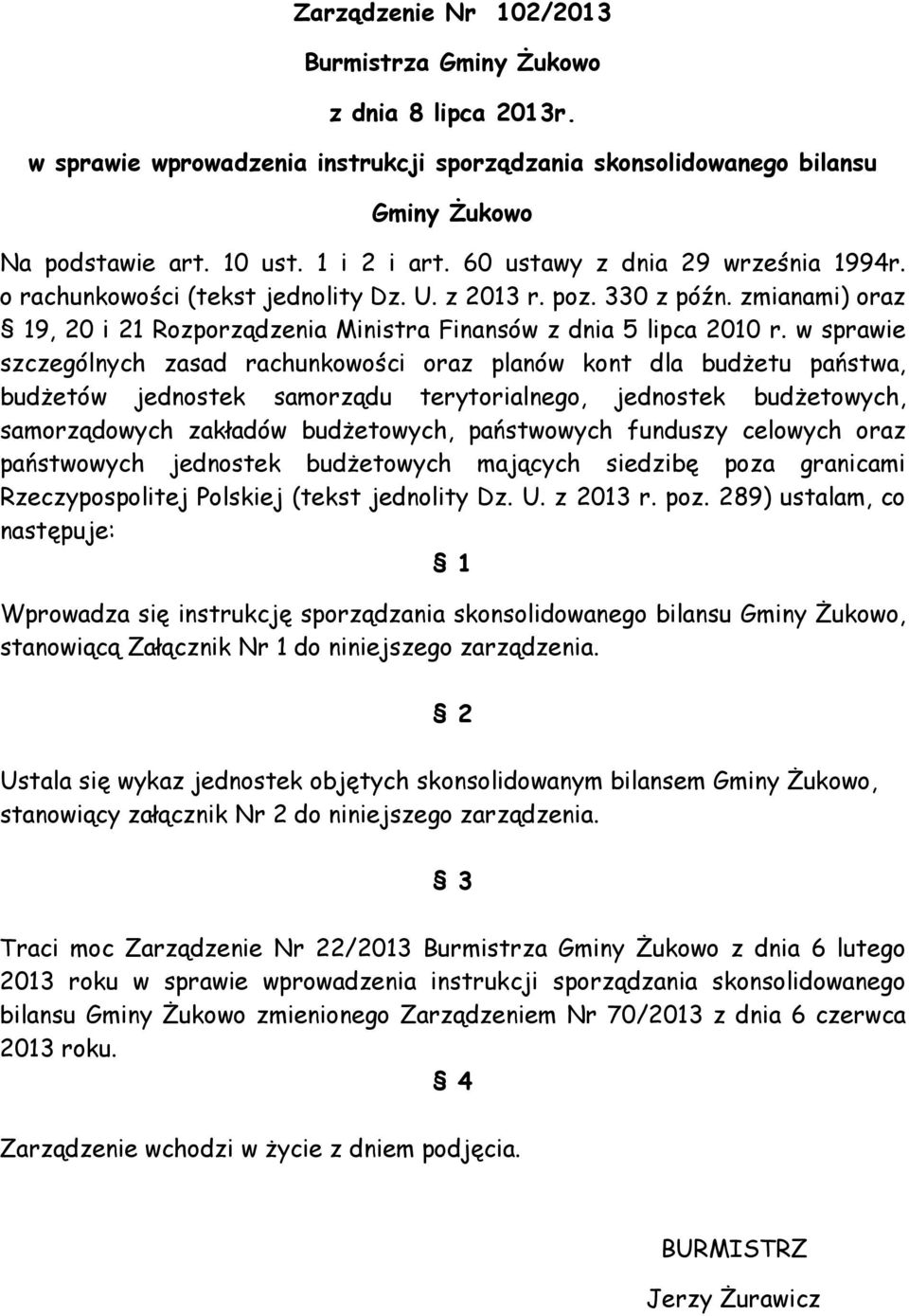 w sprawie szczególnych zasad rachunkowości oraz planów kont dla budżetu państwa, budżetów jednostek samorządu terytorialnego, jednostek budżetowych, samorządowych zakładów budżetowych, państwowych