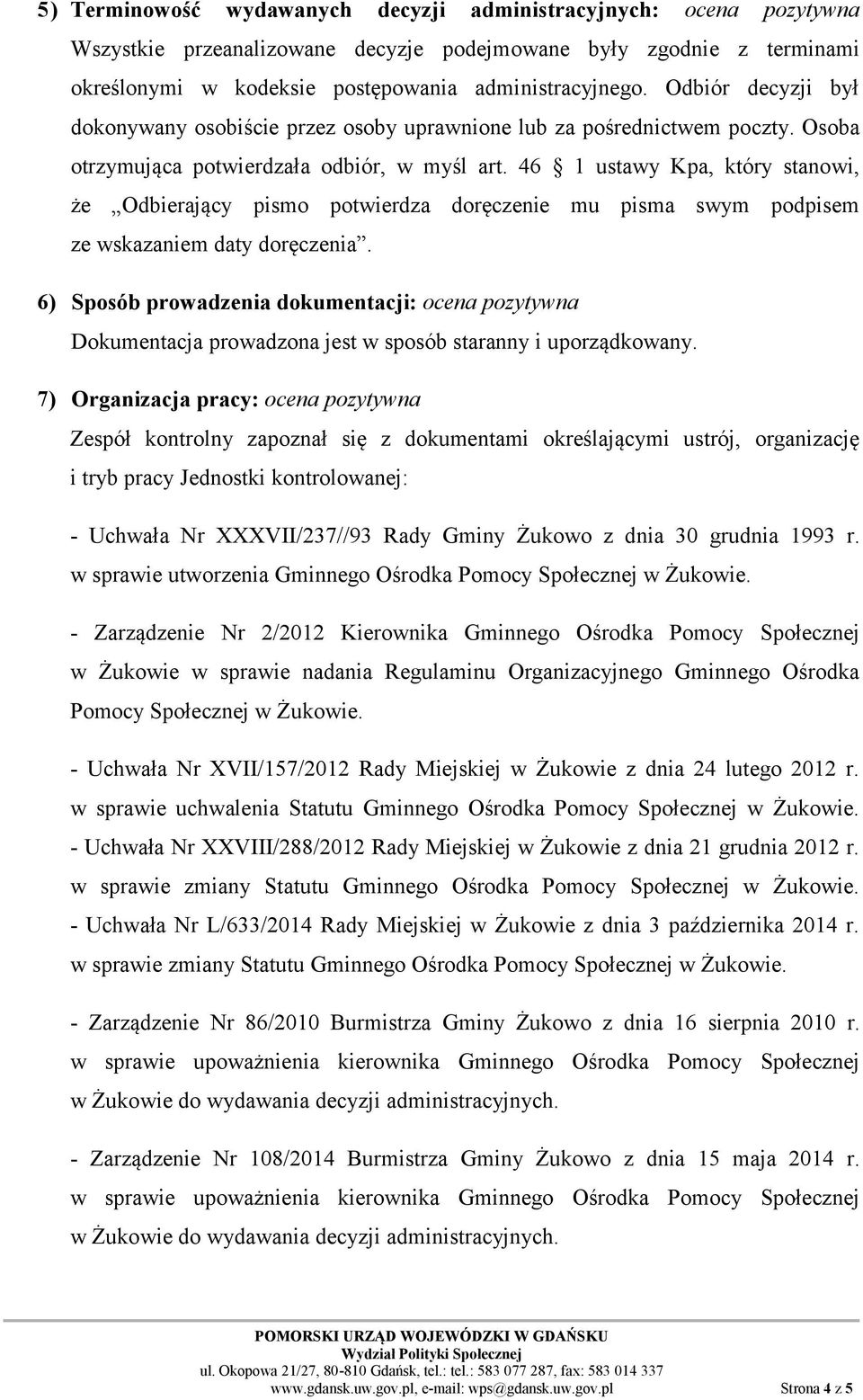 46 1 ustawy Kpa, który stanowi, że Odbierający pismo potwierdza doręczenie mu pisma swym podpisem ze wskazaniem daty doręczenia.