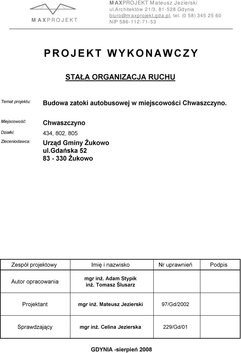 Chwaszczyno. Miejscowość: Chwaszczyno Działki: 434, 802, 805 Zleceniodawca: Urząd Gminy Żukowo ul.