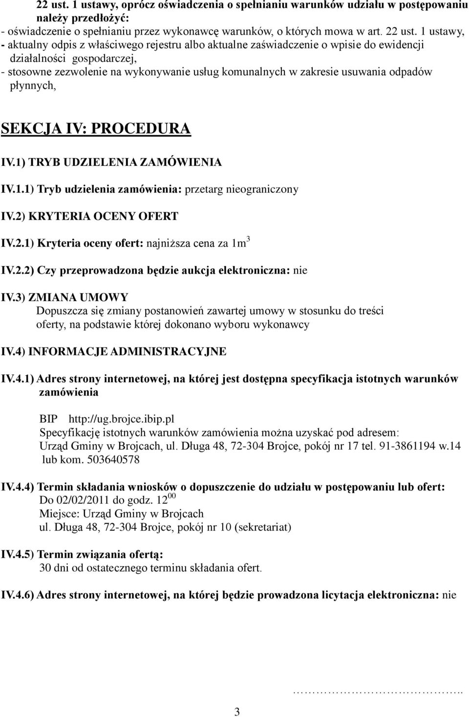 usuwania odpadów płynnych, SEKCJA IV: PROCEDURA IV.1) TRYB UDZIELENIA ZAMÓWIENIA IV.1.1) Tryb udzielenia zamówienia: przetarg nieograniczony IV.2) KRYTERIA OCENY OFERT IV.2.1) Kryteria oceny ofert: najniższa cena za 1m 3 IV.