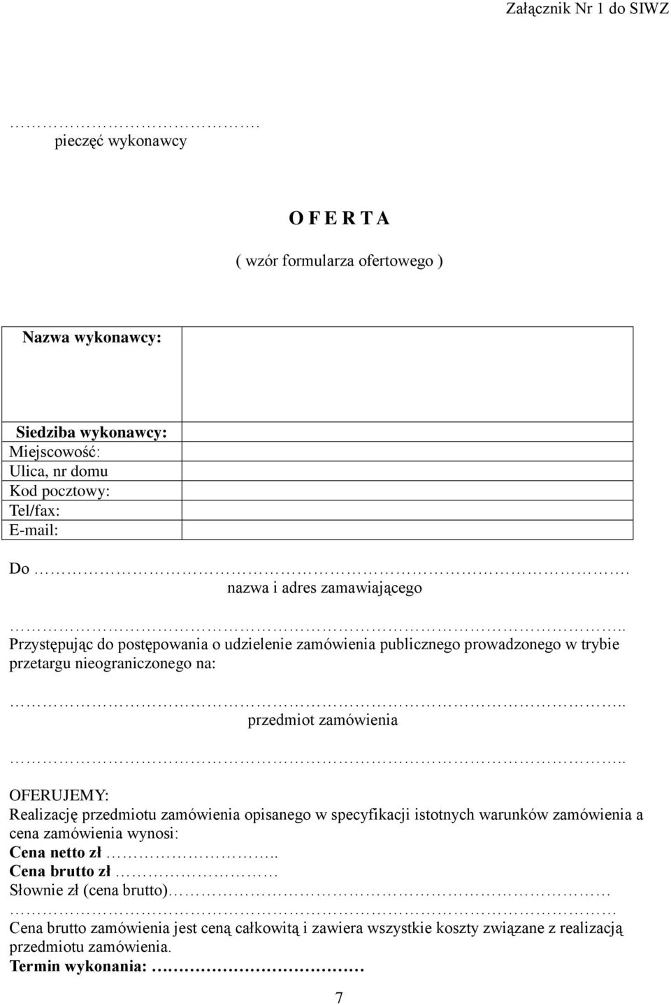 nazwa i adres zamawiającego.. Przystępując do postępowania o udzielenie zamówienia publicznego prowadzonego w trybie przetargu nieograniczonego na:.