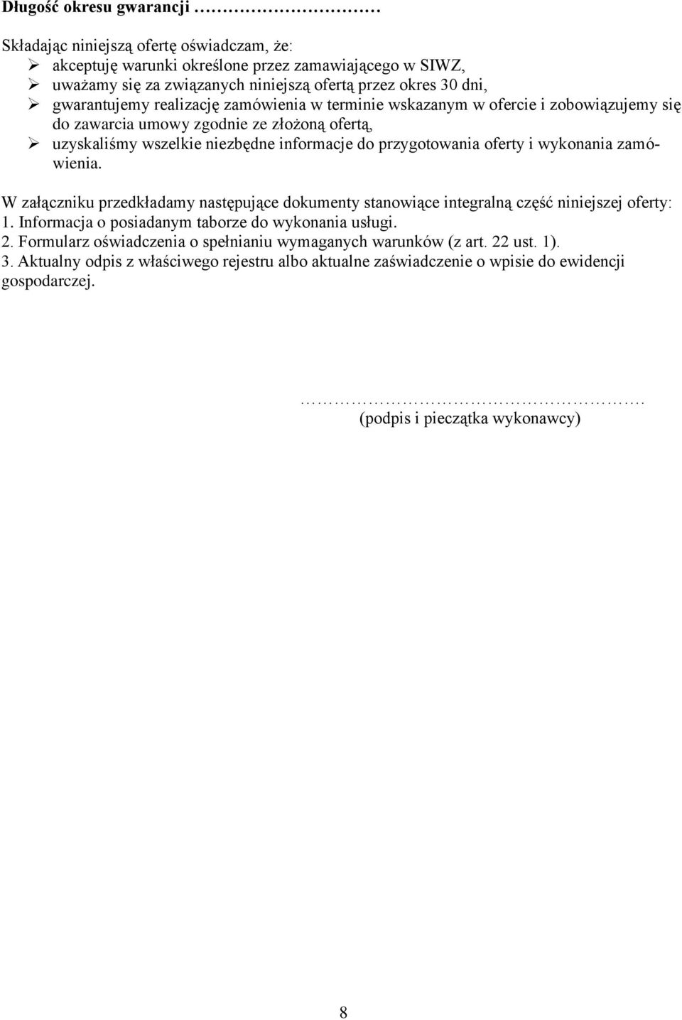 oferty i wykonania zamówienia. W załączniku przedkładamy następujące dokumenty stanowiące integralną część niniejszej oferty: 1. Informacja o posiadanym taborze do wykonania usługi. 2.