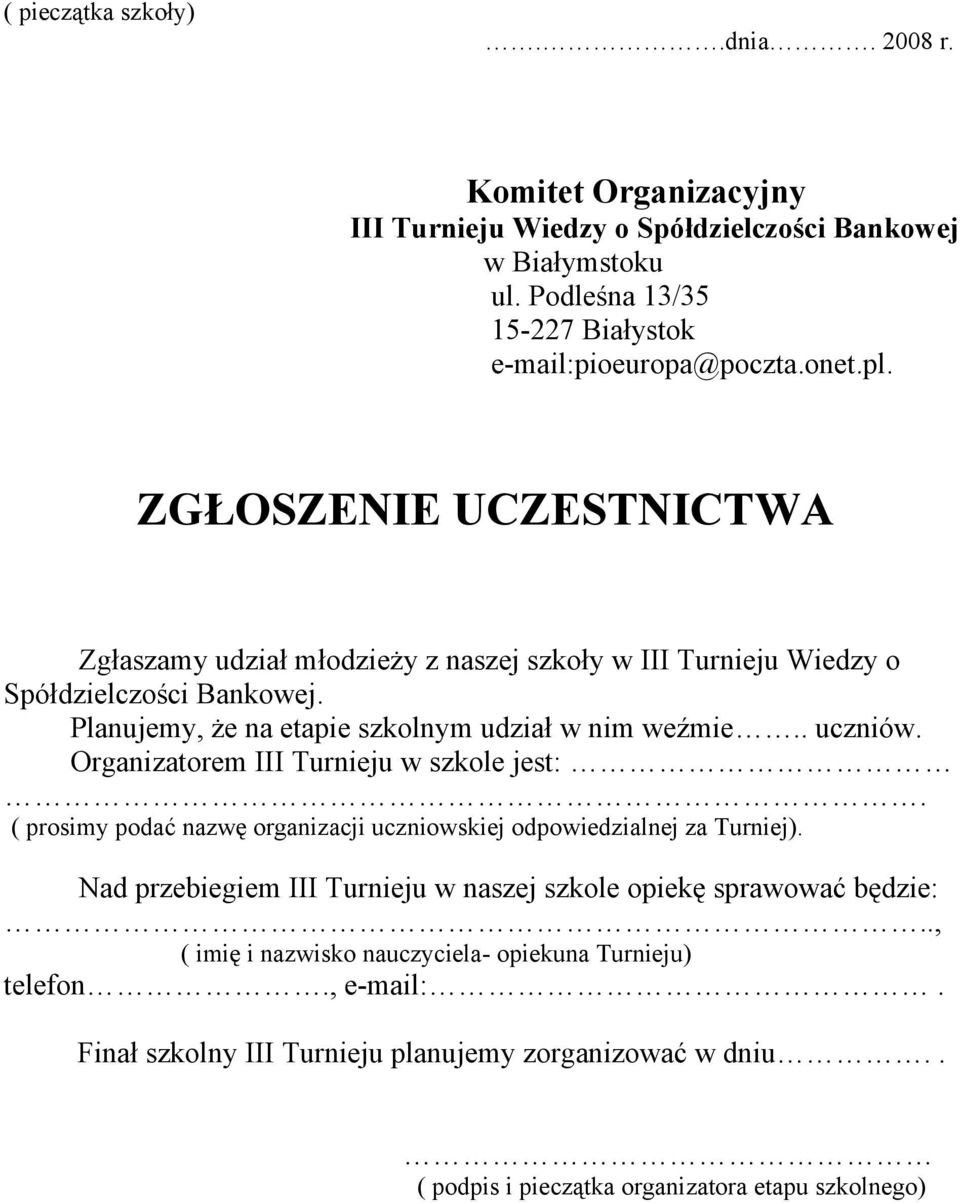 Organizatorem III Turnieju w szkole jest:. ( prosimy podać nazwę organizacji uczniowskiej odpowiedzialnej za Turniej).