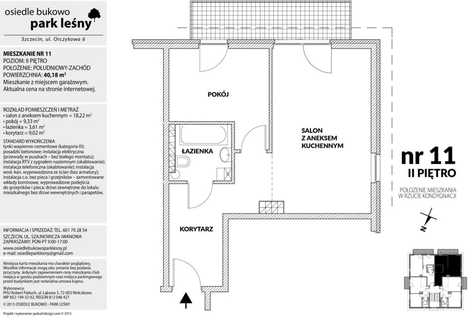 18,22 m 2 pokój = 9,33 m 2 łazienka = 3,61 m 2 korytarz = 9,02 m 2 nr