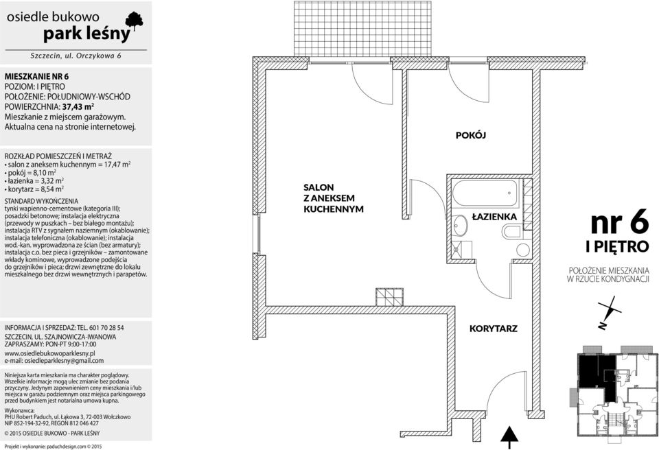 pokój = 8,10 m 2 łazienka = 3,32 m 2 korytarz = 8,54 m 2 nr 6 I