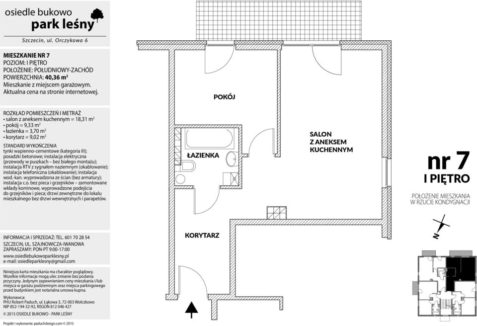 pokój = 9,33 m 2 łazienka = 3,70 m 2 korytarz = 9,02 m 2 nr 7 I