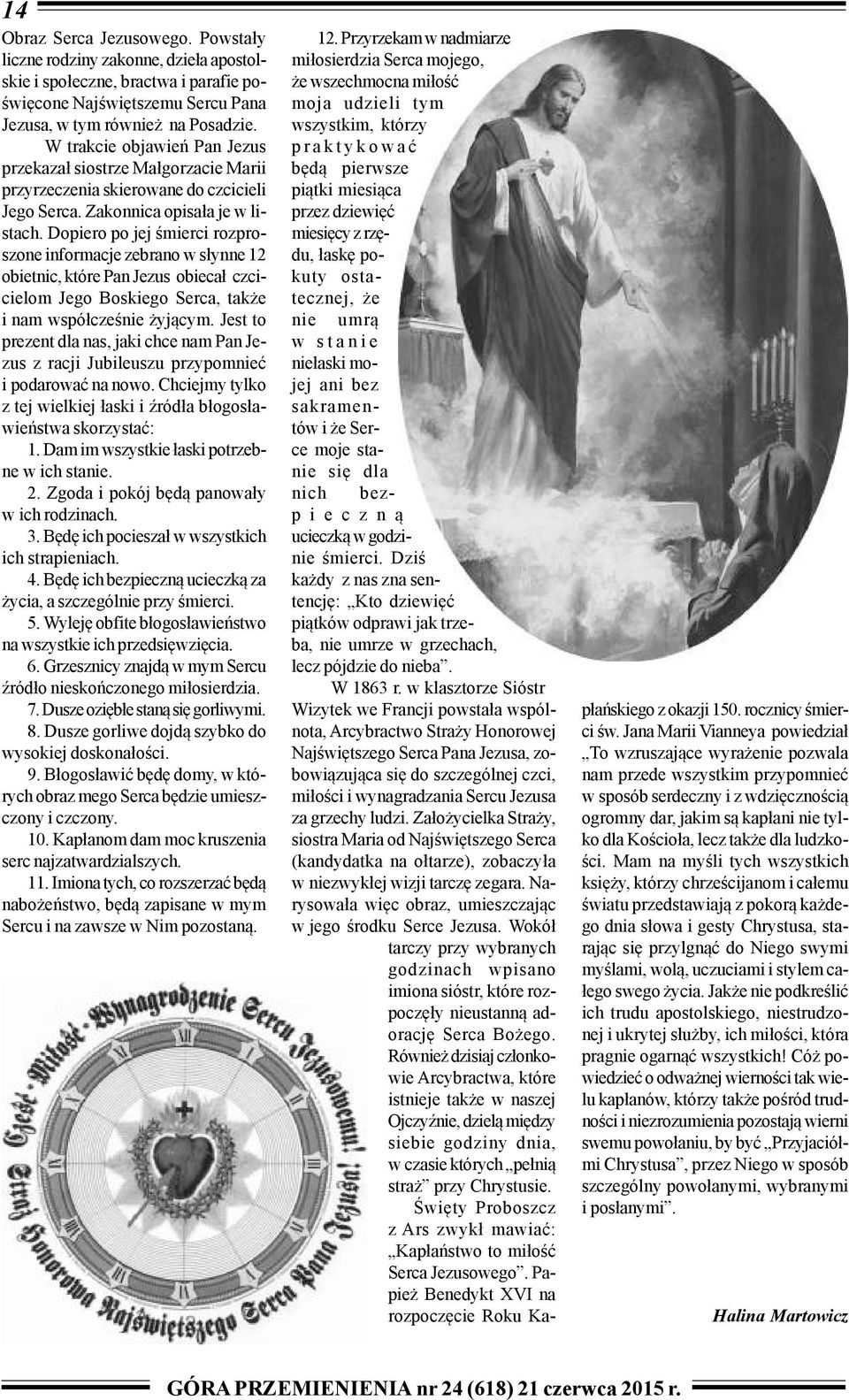 Dopiero po jej œmierci rozproszone informacje zebrano w s³ynne 12 obietnic, które Pan Jezus obieca³ czcicielom Jego Boskiego Serca, tak e i nam wspó³czeœnie yj¹cym.