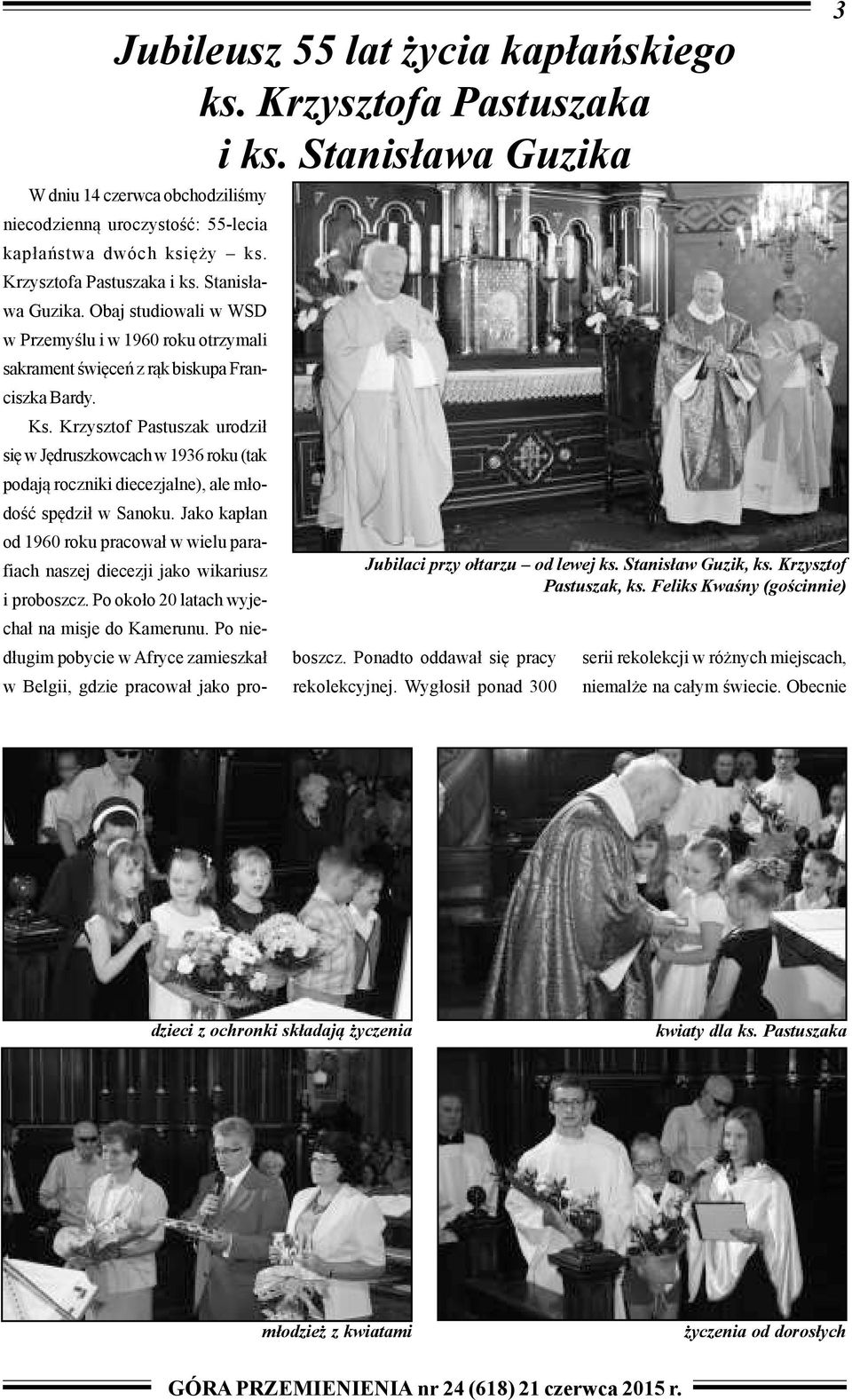 Krzysztof Pastuszak urodzi³ siê w Jêdruszkowcach w 1936 roku (tak podaj¹ roczniki diecezjalne), ale m³odoœæ spêdzi³ w Sanoku.