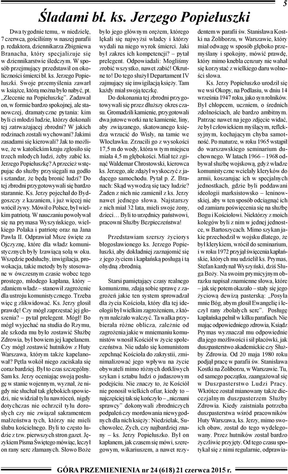 Swoje przemyœlenia zawar³ w ksi¹ ce, któr¹ mo na by³o nabyæ, pt. Zlecenie na Popie³uszkê.