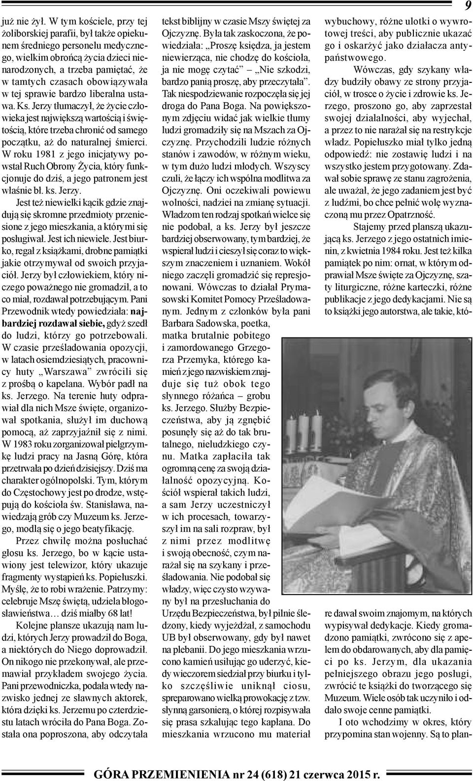 sprawie bardzo liberalna ustawa. Ks. Jerzy t³umaczy³, e ycie cz³owieka jest najwiêksz¹ wartoœci¹ i œwiêtoœci¹, które trzeba chroniæ od samego pocz¹tku, a do naturalnej œmierci.