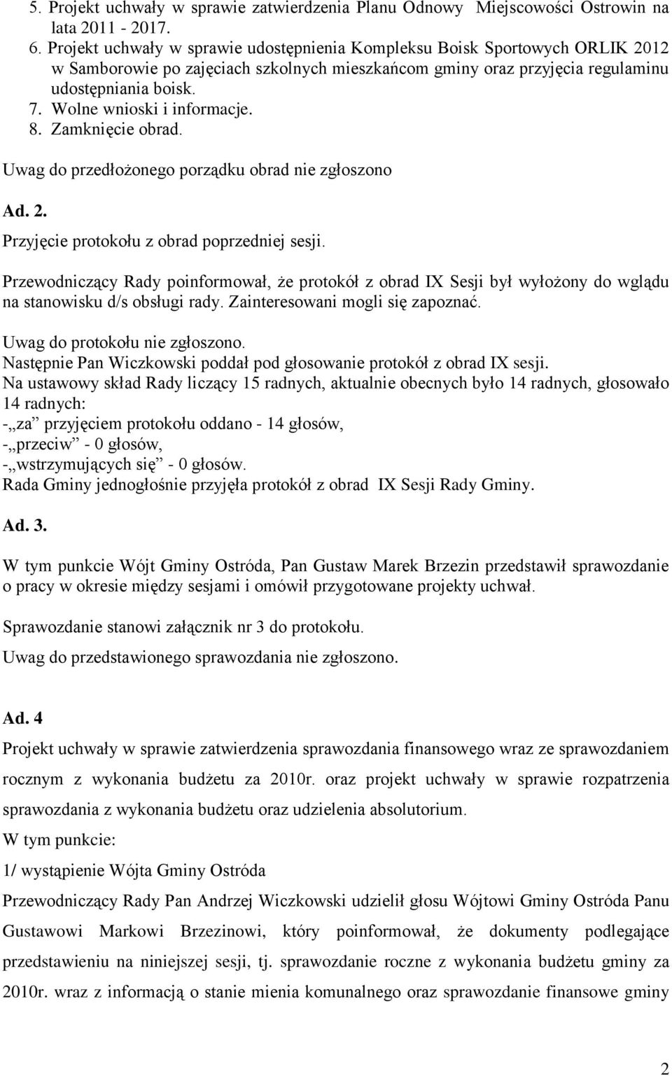 Wolne wnioski i informacje. 8. Zamknięcie obrad. Uwag do przedłożonego porządku obrad nie zgłoszono Ad. 2. Przyjęcie protokołu z obrad poprzedniej sesji.