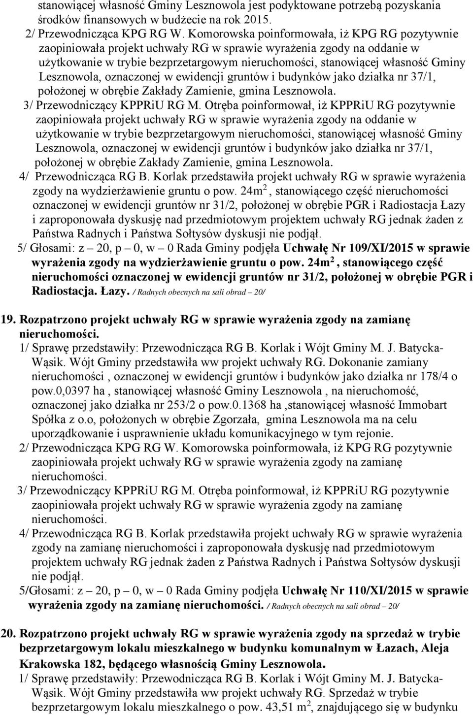 budynków jako działka nr 37/1, położonej w obrębie Zakłady Zamienie, gmina Lesznowola. 3/ Przewodniczący KPPRiU RG M.