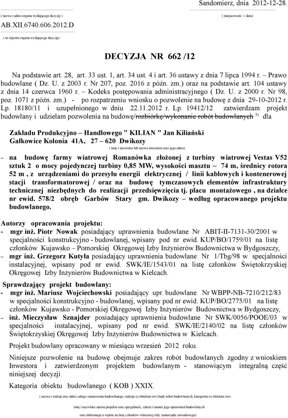 Nr 207, poz. 2016 z późn. zm.) oraz na podstawie art. 104 ustawy z dnia 14 czerwca 1960 r. Kodeks postępowania administracyjnego ( Dz. U. z 2000 r. Nr 98, poz. 1071 z późn. zm.) - po rozpatrzeniu wniosku o pozwolenie na budowę z dnia 29-10-2012 r.