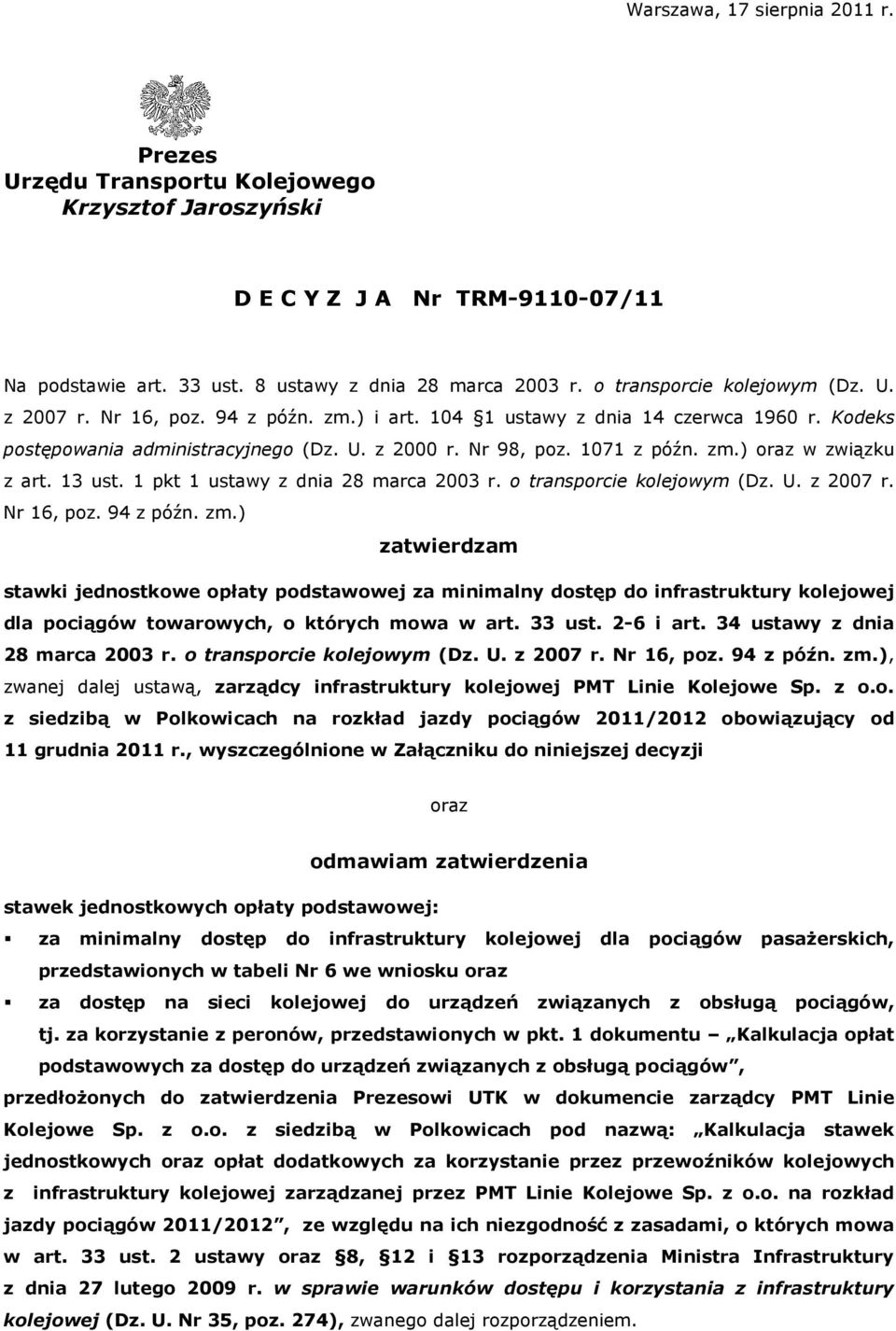 13 ust. 1 pkt 1 ustawy z dnia 28 marca 2003 r. o transporcie kolejowym (Dz. U. z 2007 r. Nr 16, poz. 94 z późn. zm.