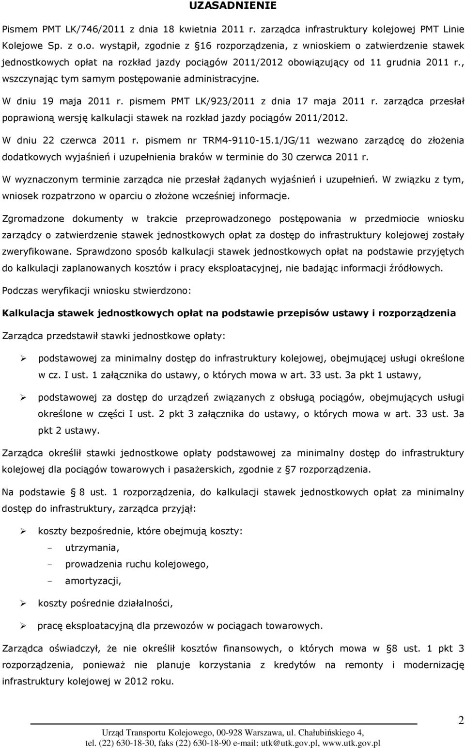 11 grudnia 2011 r., wszczynając tym samym postępowanie administracyjne. W dniu 19 maja 2011 r. pismem PMT LK/923/2011 z dnia 17 maja 2011 r.