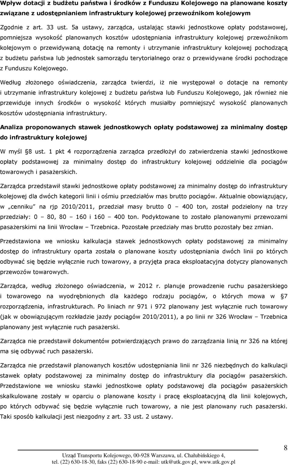remonty i utrzymanie infrastruktury kolejowej pochodzącą z budŝetu państwa lub jednostek samorządu terytorialnego oraz o przewidywane środki pochodzące z Funduszu Kolejowego.