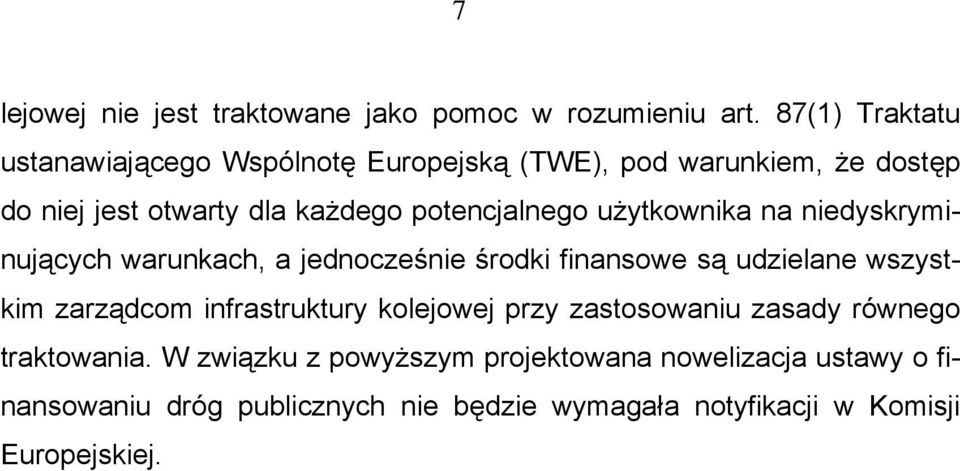 potencjalnego użytkownika na niedyskryminujących warunkach, a jednocześnie środki finansowe są udzielane wszystkim zarządcom