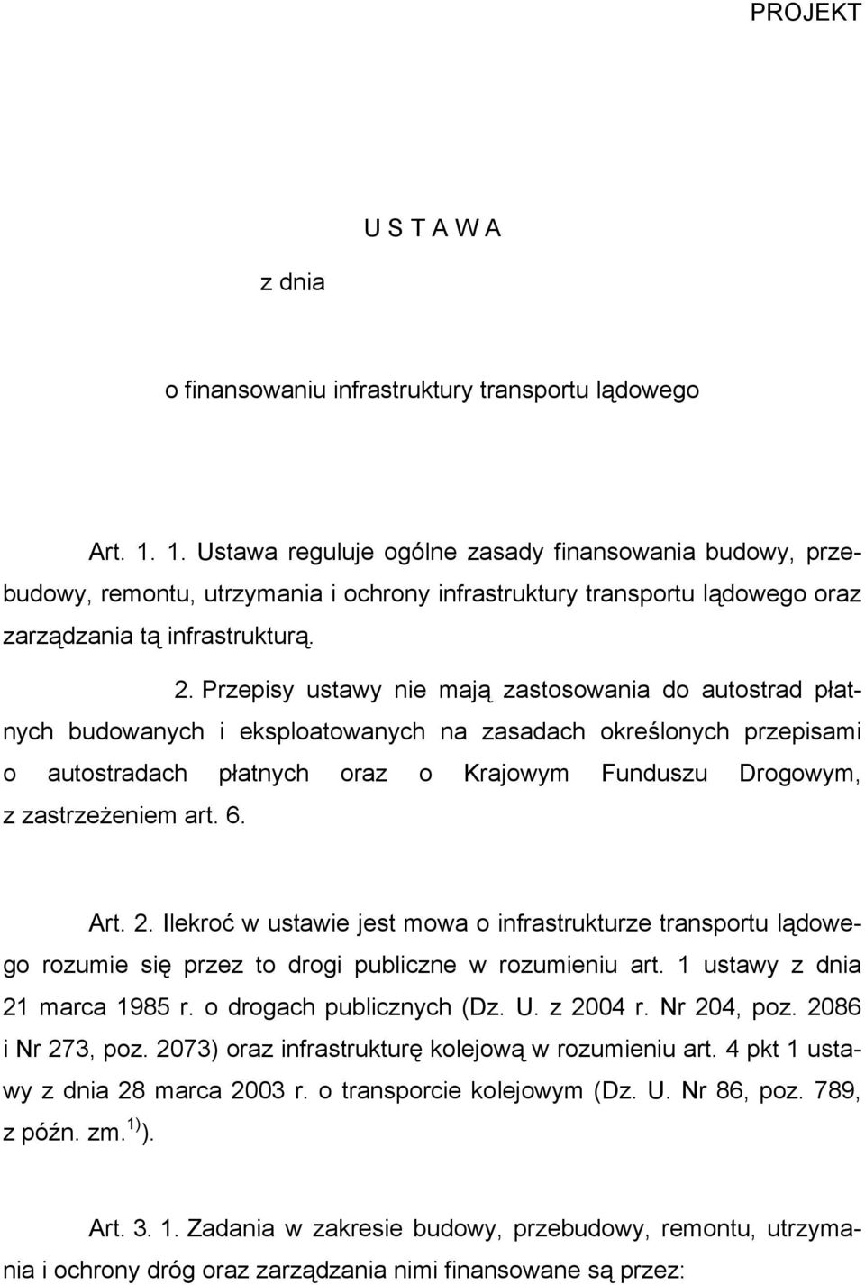 Przepisy ustawy nie mają zastosowania do autostrad płatnych budowanych i eksploatowanych na zasadach określonych przepisami o autostradach płatnych oraz o Krajowym Funduszu Drogowym, z zastrzeżeniem