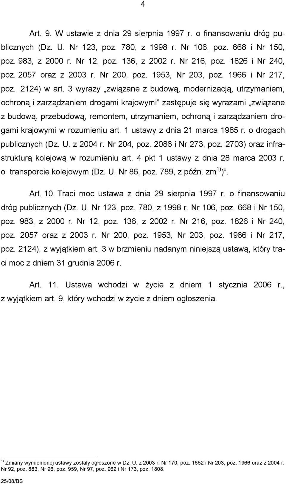 3 wyrazy związane z budową, modernizacją, utrzymaniem, ochroną i zarządzaniem drogami krajowymi zastępuje się wyrazami związane z budową, przebudową, remontem, utrzymaniem, ochroną i zarządzaniem