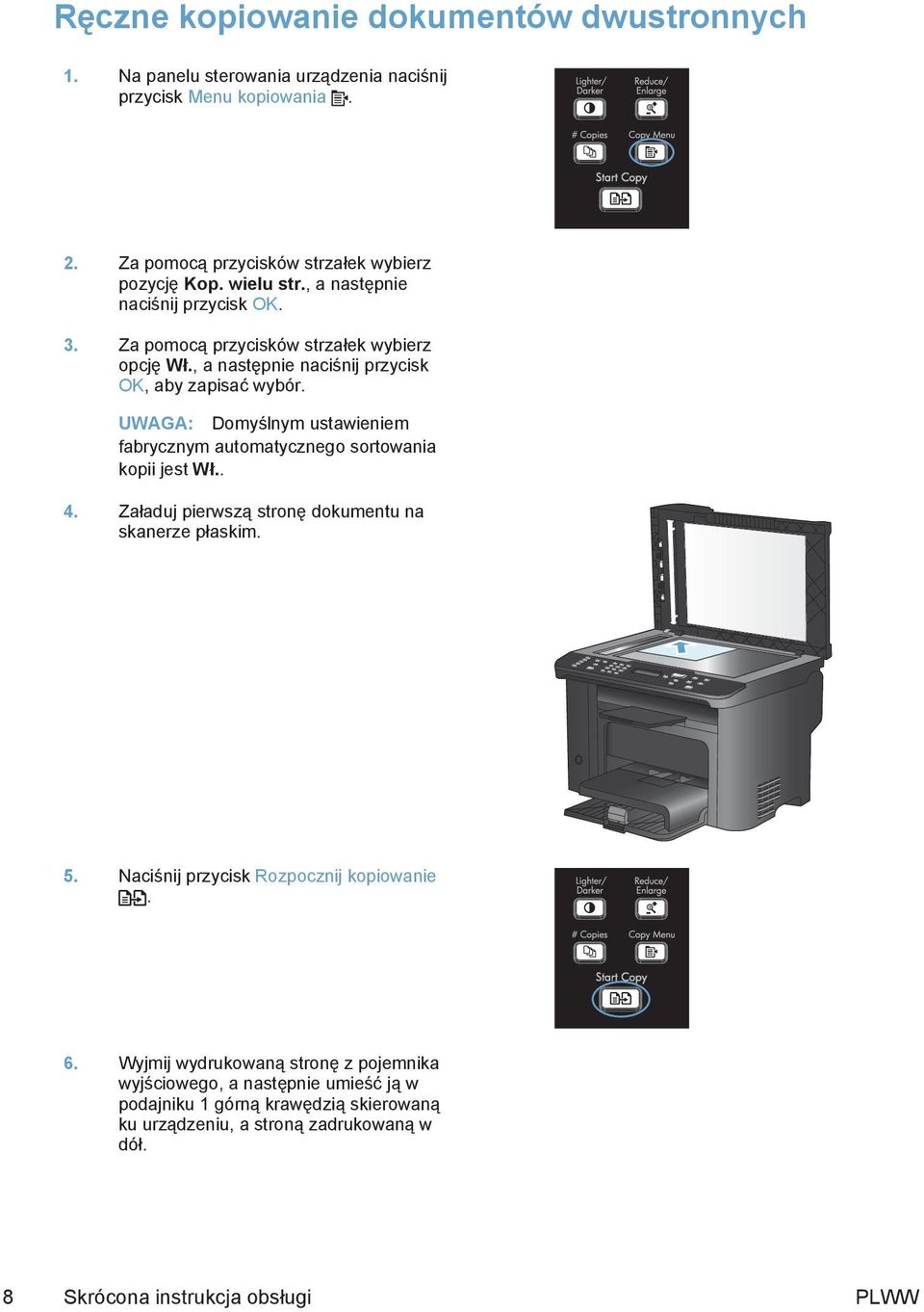 UWAGA: Domyślnym ustawieniem fabrycznym automatycznego sortowania kopii jest Wł.. 4. Załaduj pierwszą stronę dokumentu na skanerze płaskim. 5.