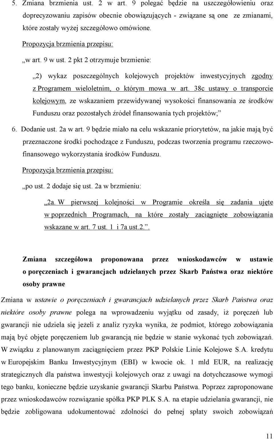 38c ustawy o transporcie kolejowym, ze wskazaniem przewidywanej wysokości finansowania ze środków Funduszu oraz pozostałych źródeł finansowania tych projektów; 6. Dodanie ust. 2a w art.