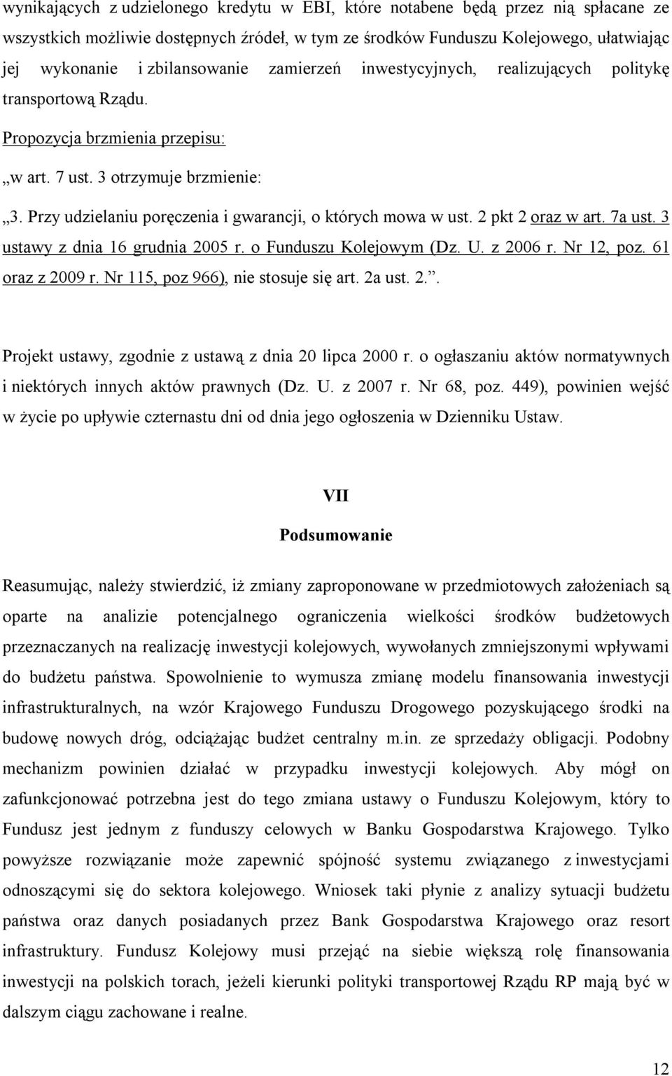 Przy udzielaniu poręczenia i gwarancji, o których mowa w ust. 2 pkt 2 oraz w art. 7a ust. 3 ustawy z dnia 16 grudnia 2005 r. o Funduszu Kolejowym (Dz. U. z 2006 r. Nr 12, poz. 61 oraz z 2009 r.