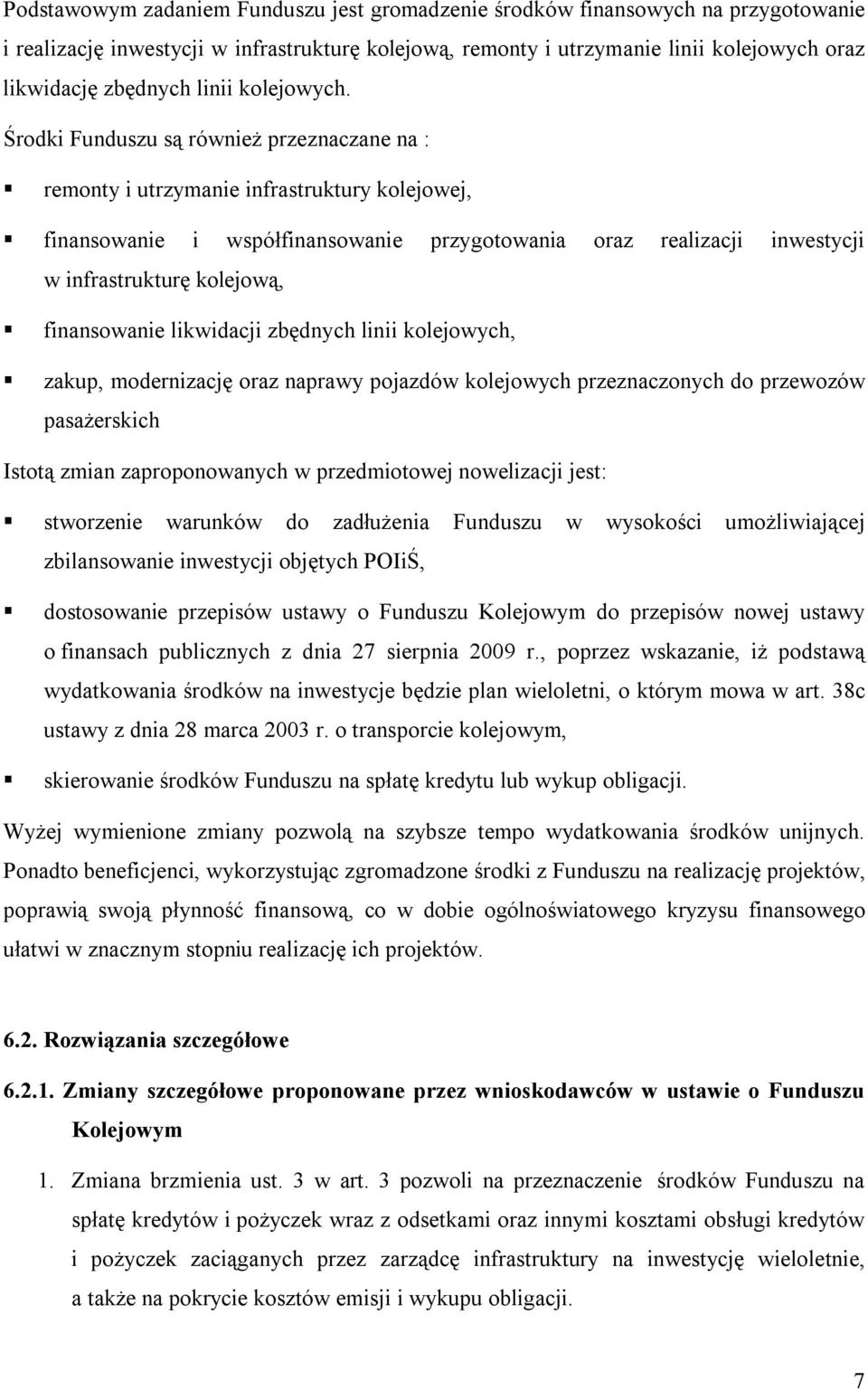 Środki Funduszu są również przeznaczane na : remonty i utrzymanie infrastruktury kolejowej, finansowanie i współfinansowanie przygotowania oraz realizacji inwestycji w infrastrukturę kolejową,