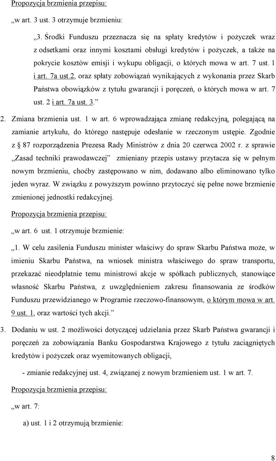 art. 7 ust. 1 i art. 7a ust.2, oraz spłaty zobowiązań wynikających z wykonania przez Skarb Państwa obowiązków z tytułu gwarancji i poręczeń, o których mowa w art. 7 ust. 2 i art. 7a ust. 3. 2. Zmiana brzmienia ust.