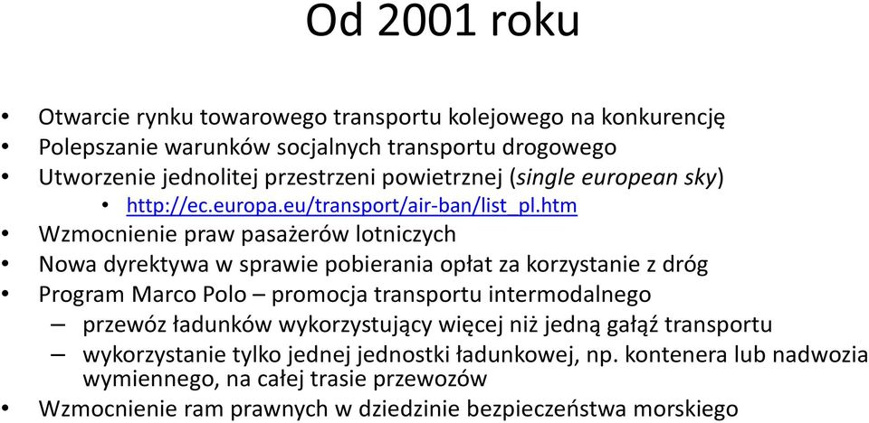 htm Wzmocnienie praw pasażerów lotniczych Nowa dyrektywa w sprawie pobierania opłat za korzystanie z dróg Program Marco Polo promocja transportu intermodalnego