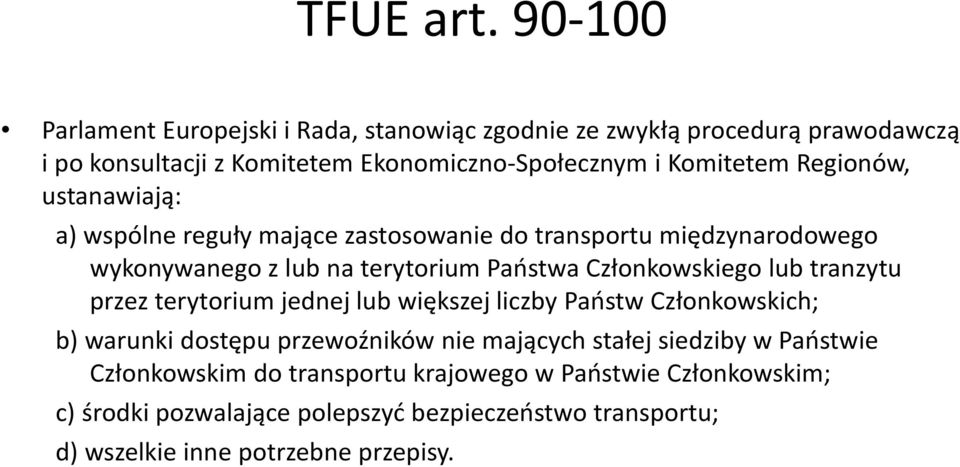 Regionów, ustanawiają: a) wspólne reguły mające zastosowanie do transportu międzynarodowego wykonywanego z lub na terytorium Państwa Członkowskiego lub