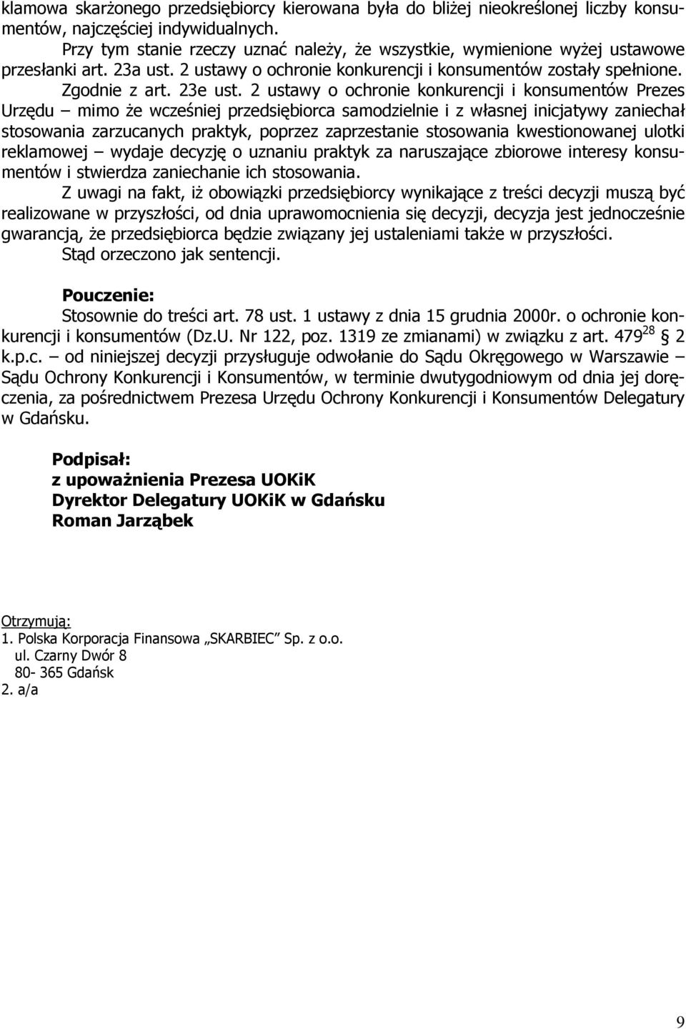 2 ustawy o ochronie konkurencji i konsumentów Prezes Urzędu mimo że wcześniej przedsiębiorca samodzielnie i z własnej inicjatywy zaniechał stosowania zarzucanych praktyk, poprzez zaprzestanie