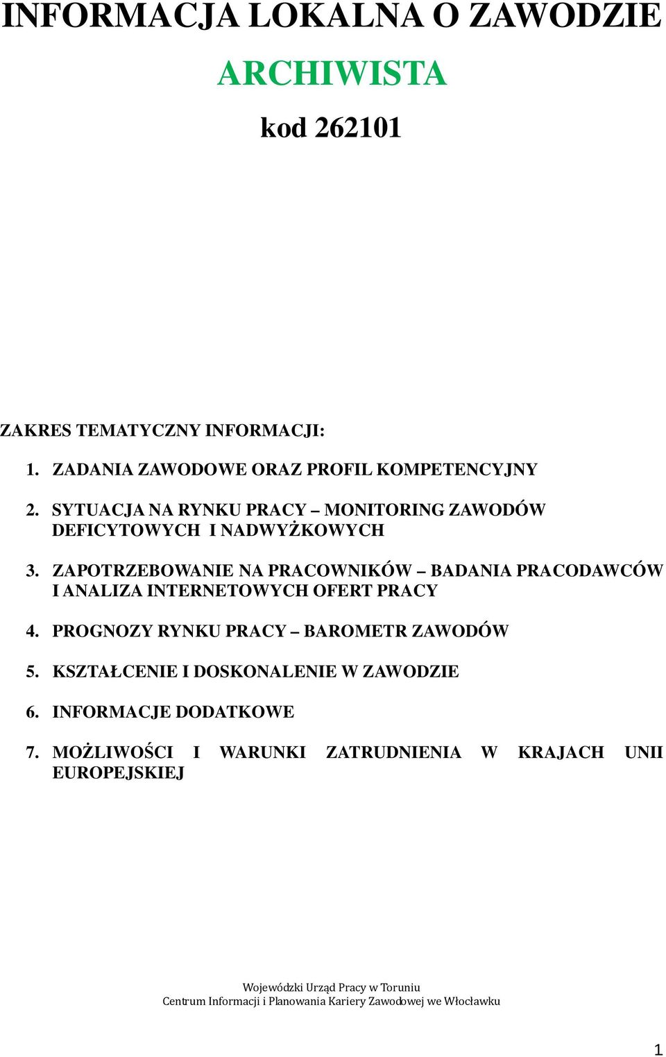 ZAPOTRZEBOWANIE NA PRACOWNIKÓW BADANIA PRACODAWCÓW I ANALIZA INTERNETOWYCH OFERT PRACY 4. PROGNOZY RYNKU PRACY BAROMETR ZAWODÓW 5.