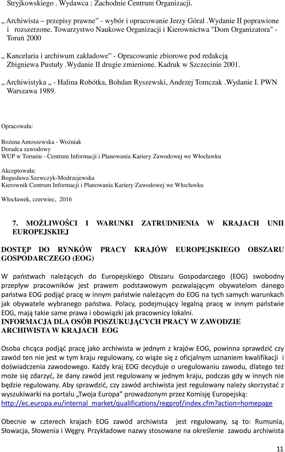 Kadruk w Szczecinie 2001. Archiwistyka - Halina Robótka, Bohdan Ryszewski, Andrzej Tomczak.Wydanie I. PWN Warszawa 1989.