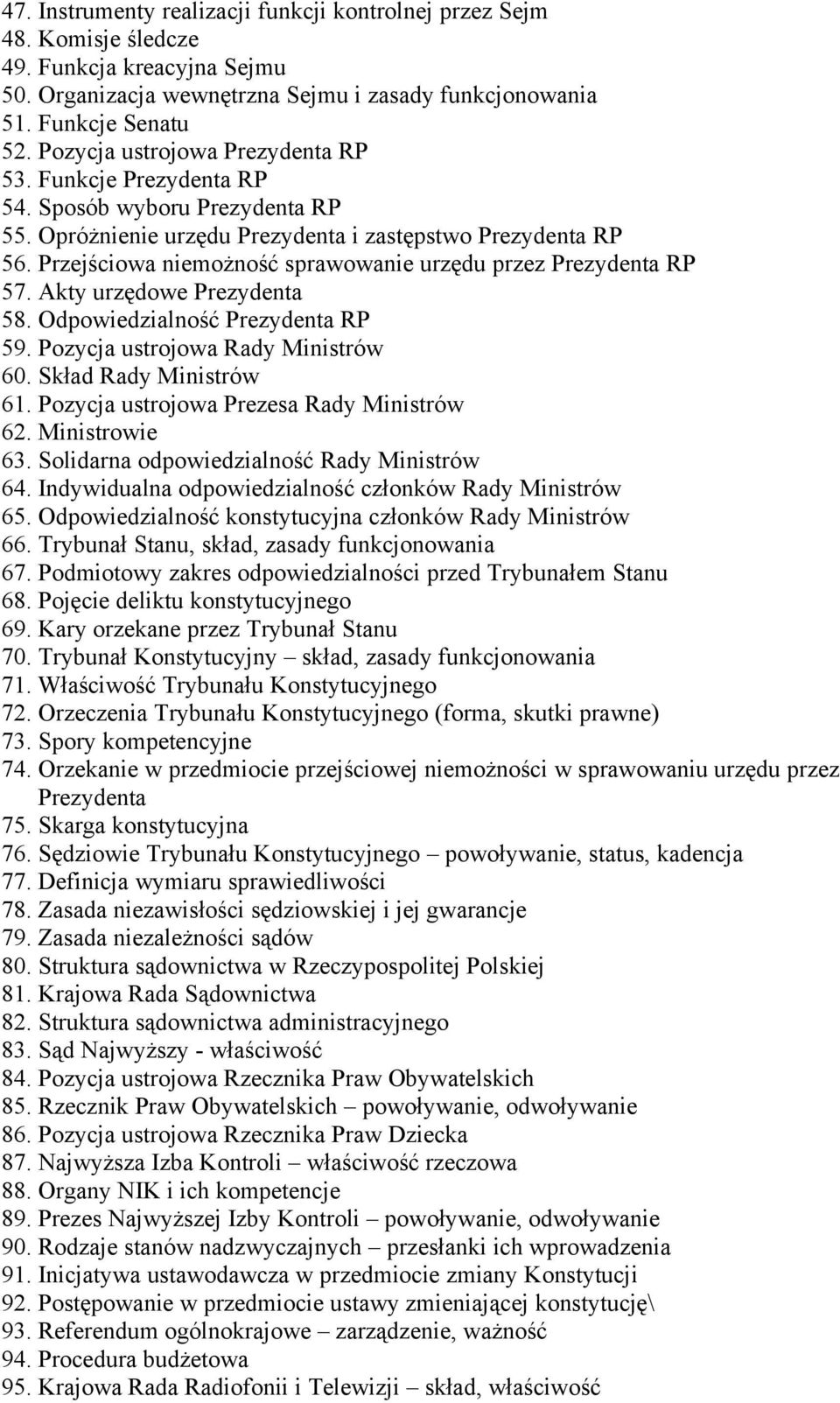 Przejściowa niemożność sprawowanie urzędu przez Prezydenta RP 57. Akty urzędowe Prezydenta 58. Odpowiedzialność Prezydenta RP 59. Pozycja ustrojowa Rady Ministrów 60. Skład Rady Ministrów 61.