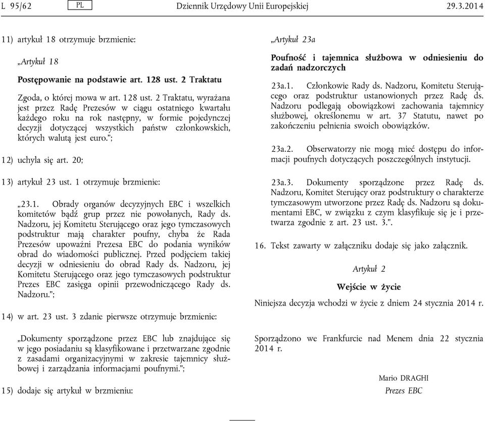 2 Traktatu, wyrażana jest przez Radę Prezesów w ciągu ostatniego kwartału każdego roku na rok następny, w formie pojedynczej decyzji dotyczącej wszystkich państw członkowskich, których walutą jest