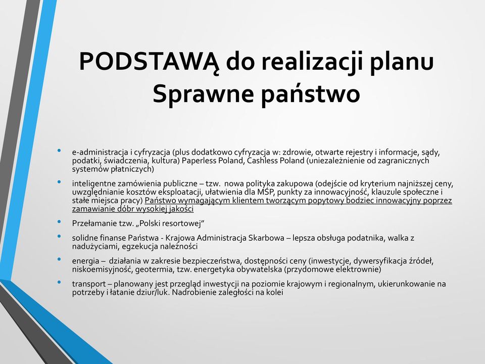 nowa polityka zakupowa (odejście od kryterium najniższej ceny, uwzględnianie kosztów eksploatacji, ułatwienia dla MŚP, punkty za innowacyjność, klauzule społeczne i stałe miejsca pracy) Państwo