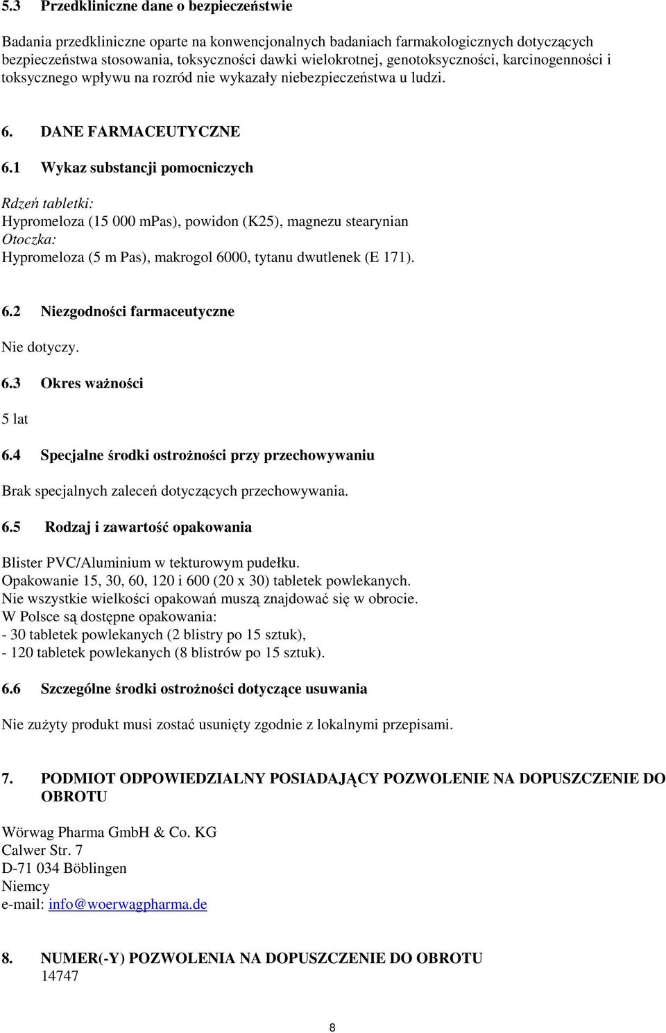 1 Wykaz substancji pomocniczych Rdzeń tabletki: Hypromeloza (15 000 mpas), powidon (K25), magnezu stearynian Otoczka: Hypromeloza (5 m Pas), makrogol 6000, tytanu dwutlenek (E 171). 6.2 Niezgodności farmaceutyczne Nie dotyczy.