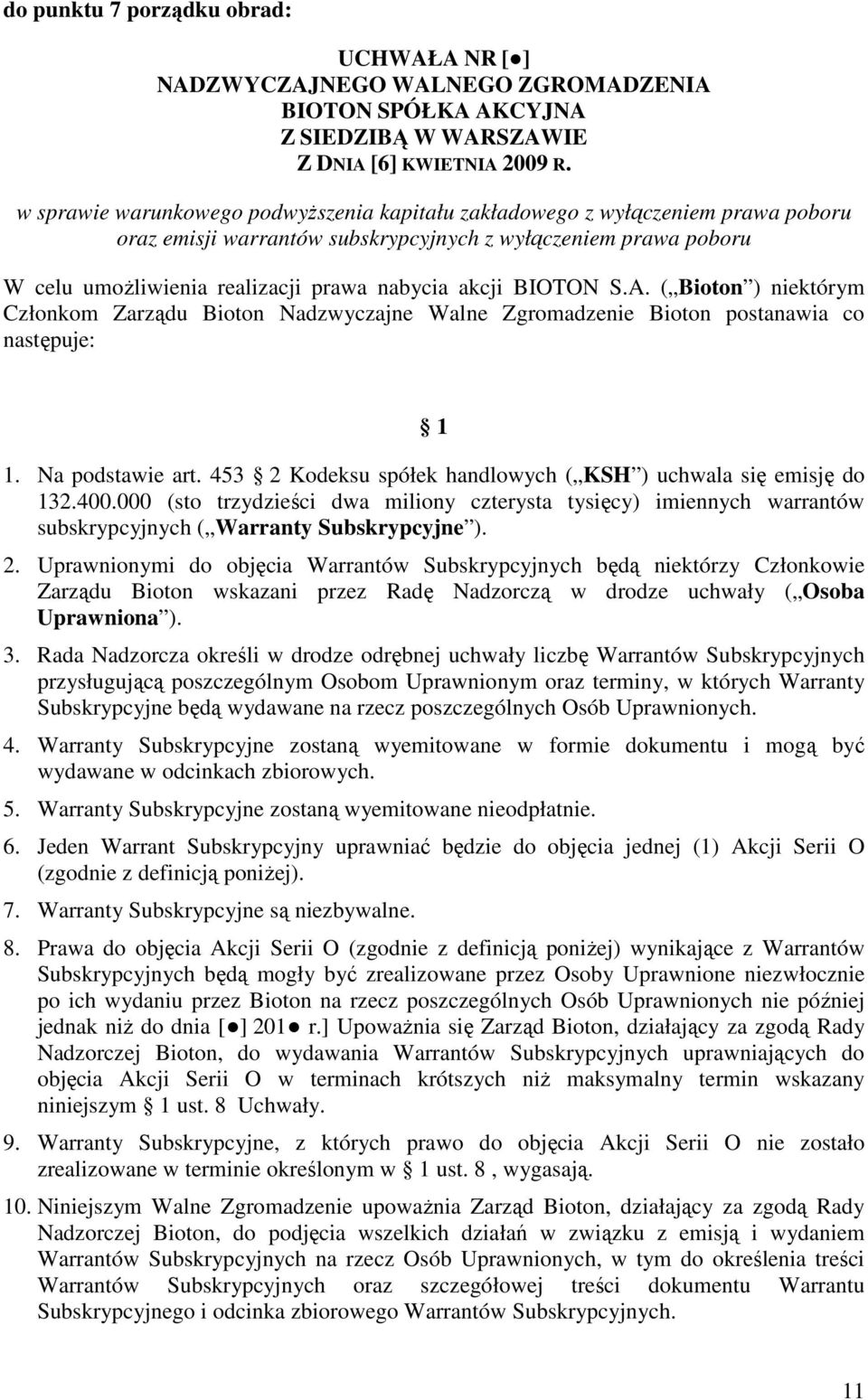 BIOTON S.A. ( Bioton ) niektórym Członkom Zarządu Bioton Nadzwyczajne Walne Zgromadzenie Bioton postanawia co następuje: 1 1. Na podstawie art.