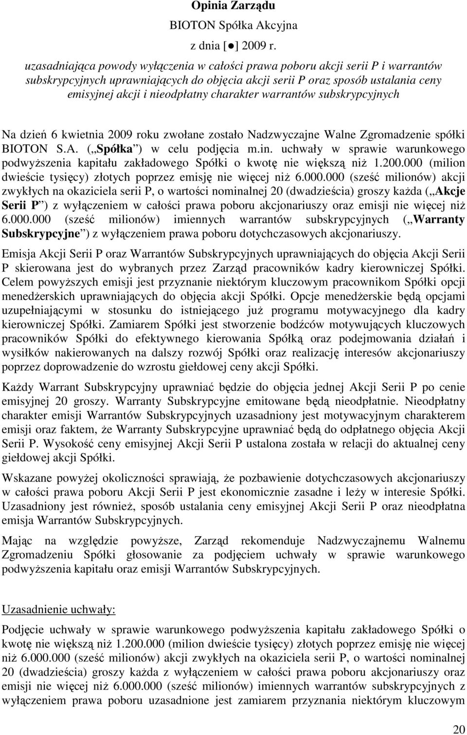 charakter warrantów subskrypcyjnych Na dzień 6 kwietnia 2009 roku zwołane zostało Nadzwyczajne Walne Zgromadzenie spółki BIOTON S.A. ( Spółka ) w celu podjęcia m.in.