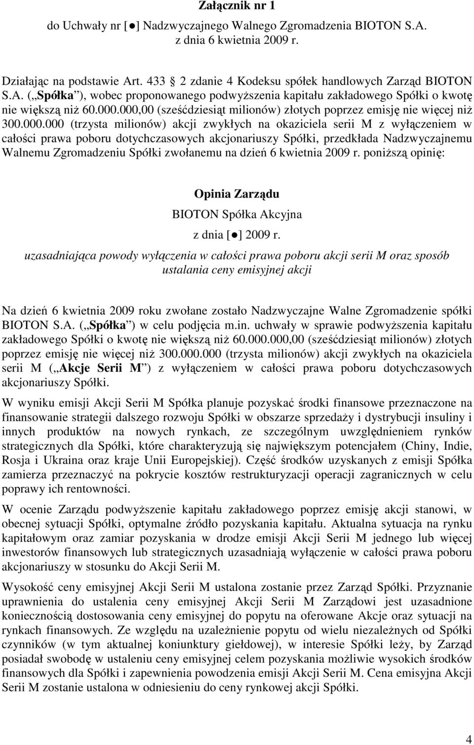 akcjonariuszy Spółki, przedkłada Nadzwyczajnemu Walnemu Zgromadzeniu Spółki zwołanemu na dzień 6 kwietnia 2009 r. poniŝszą opinię: Opinia Zarządu BIOTON Spółka Akcyjna z dnia [ ] 2009 r.