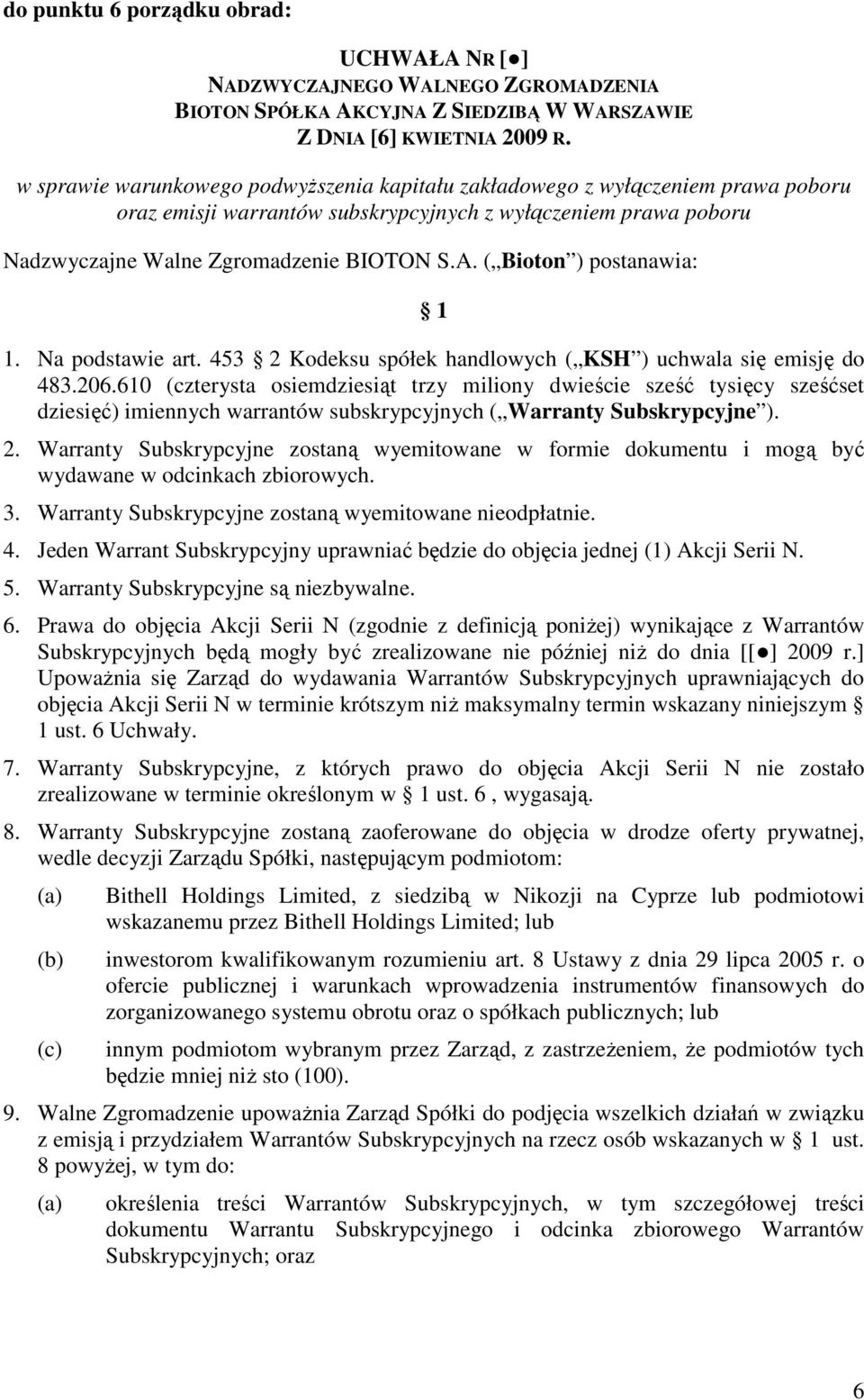 ( Bioton ) postanawia: 1 1. Na podstawie art. 453 2 Kodeksu spółek handlowych ( KSH ) uchwala się emisję do 483.206.