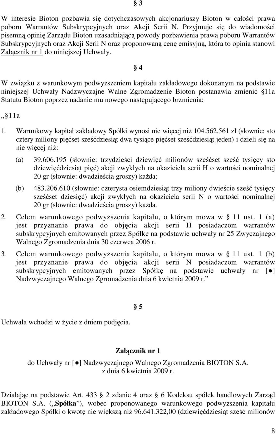 stanowi Załącznik nr 1 do niniejszej Uchwały.