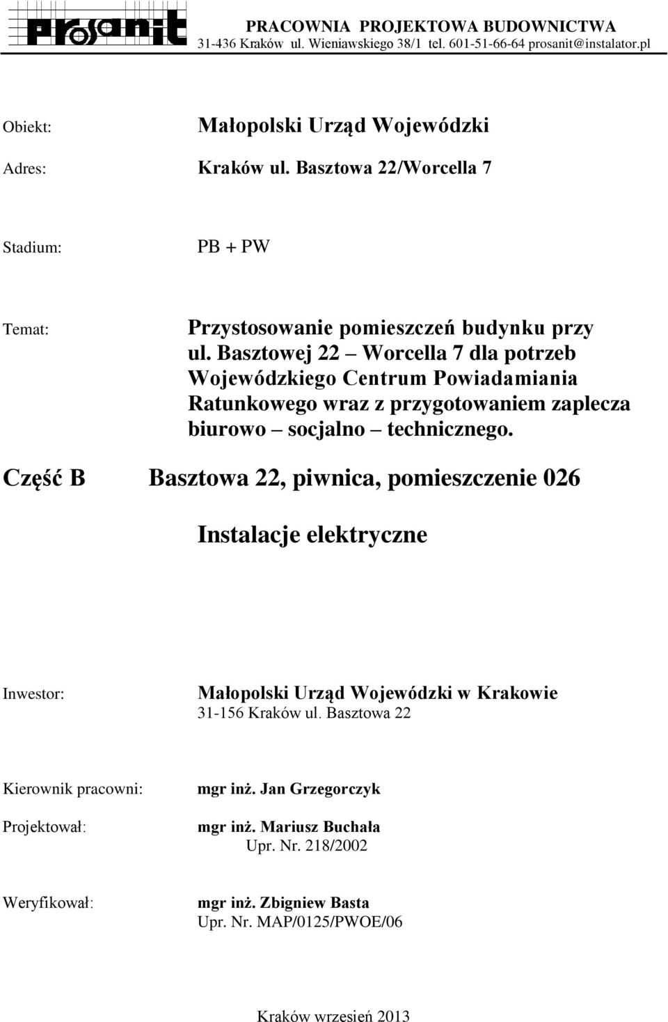 Basztowej 22 Worcella 7 dla potrzeb Wojewódzkiego Centrum Powiadamiania Ratunkowego wraz z przygotowaniem zaplecza biurowo socjalno technicznego.