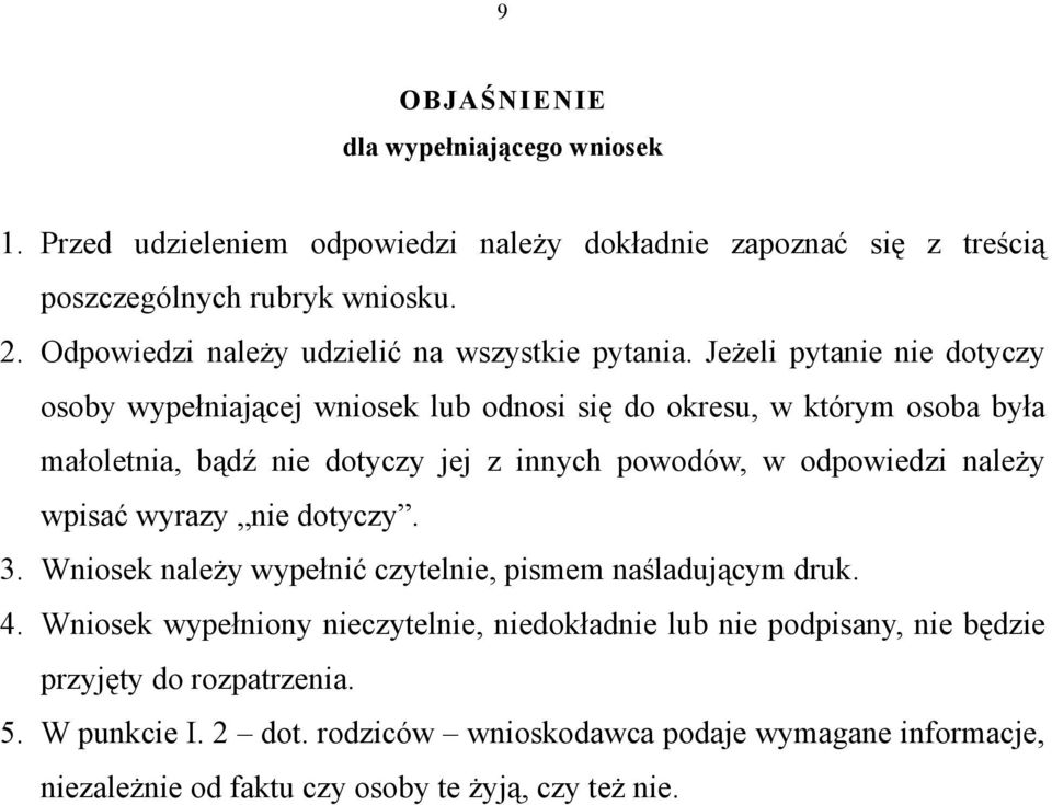 Jeżeli pytanie nie dotyczy osoby wypełniającej wniosek lub odnosi się do okresu, w którym osoba była małoletnia, bądź nie dotyczy jej z innych powodów, w odpowiedzi należy