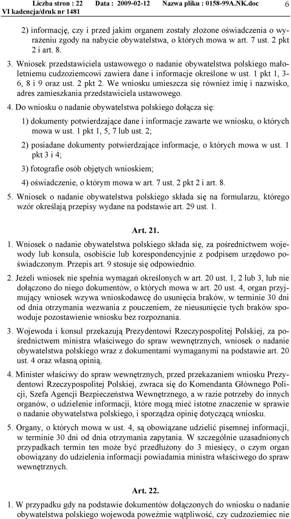 We wniosku umieszcza się również imię i nazwisko, adres zamieszkania przedstawiciela ustawowego. 4.