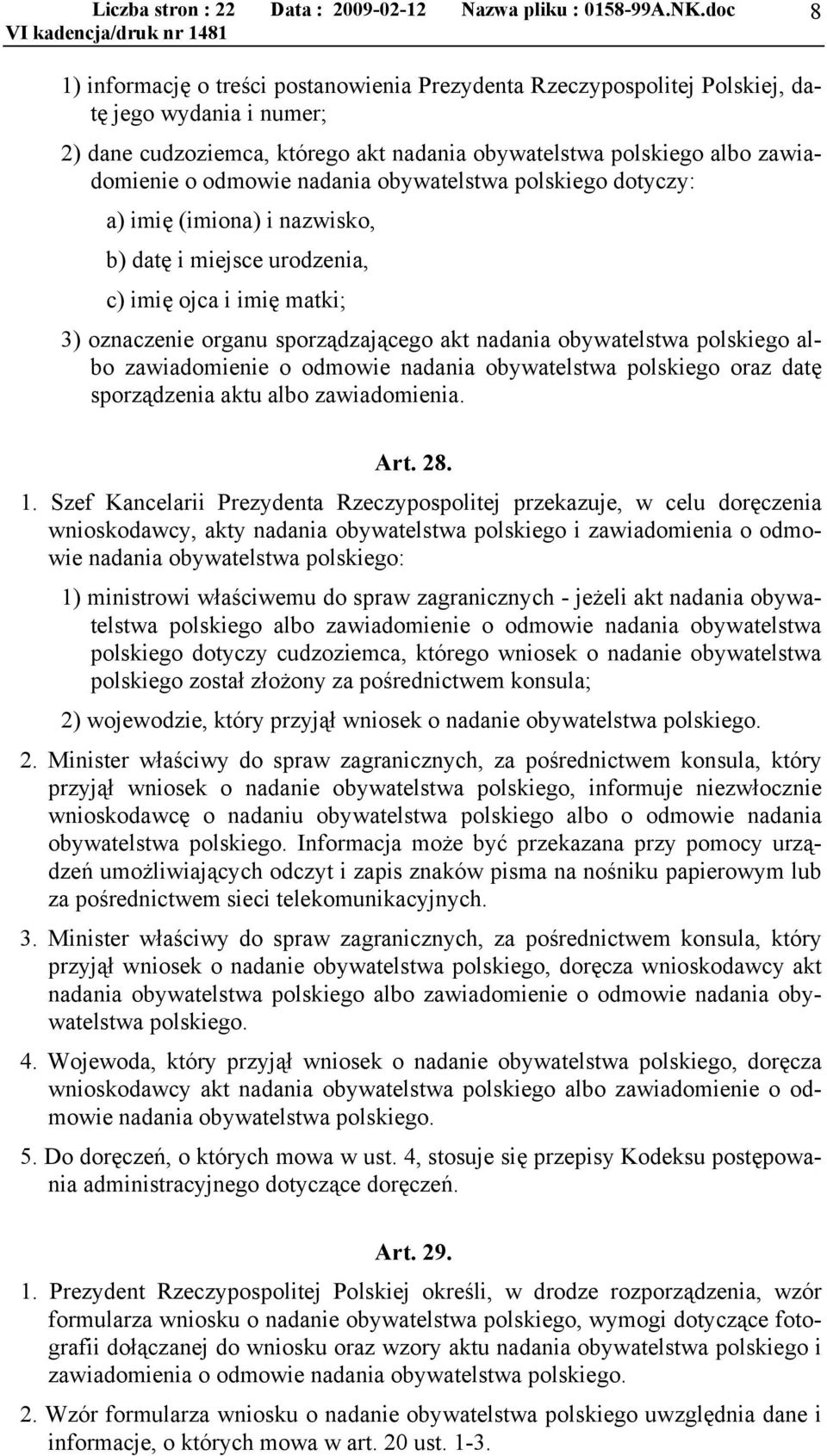 albo zawiadomienie o odmowie nadania obywatelstwa polskiego oraz datę sporządzenia aktu albo zawiadomienia. Art. 28. 1.